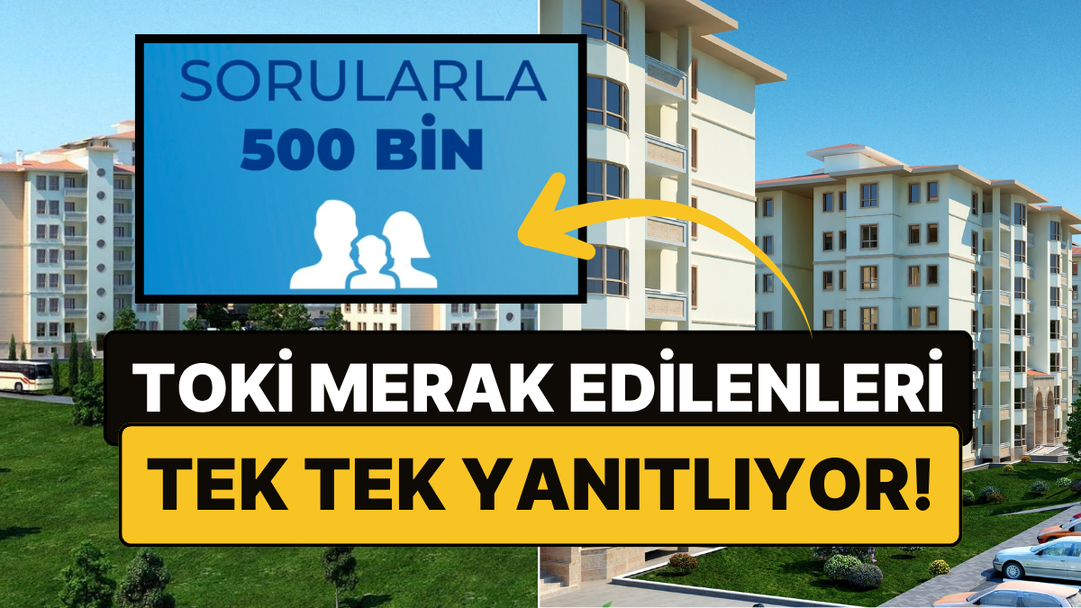 toki 500 bin sosyal konuta dair merak edilenleri yanitliyor sorularla 500 bin basladi KmUrh9Fp.jpg