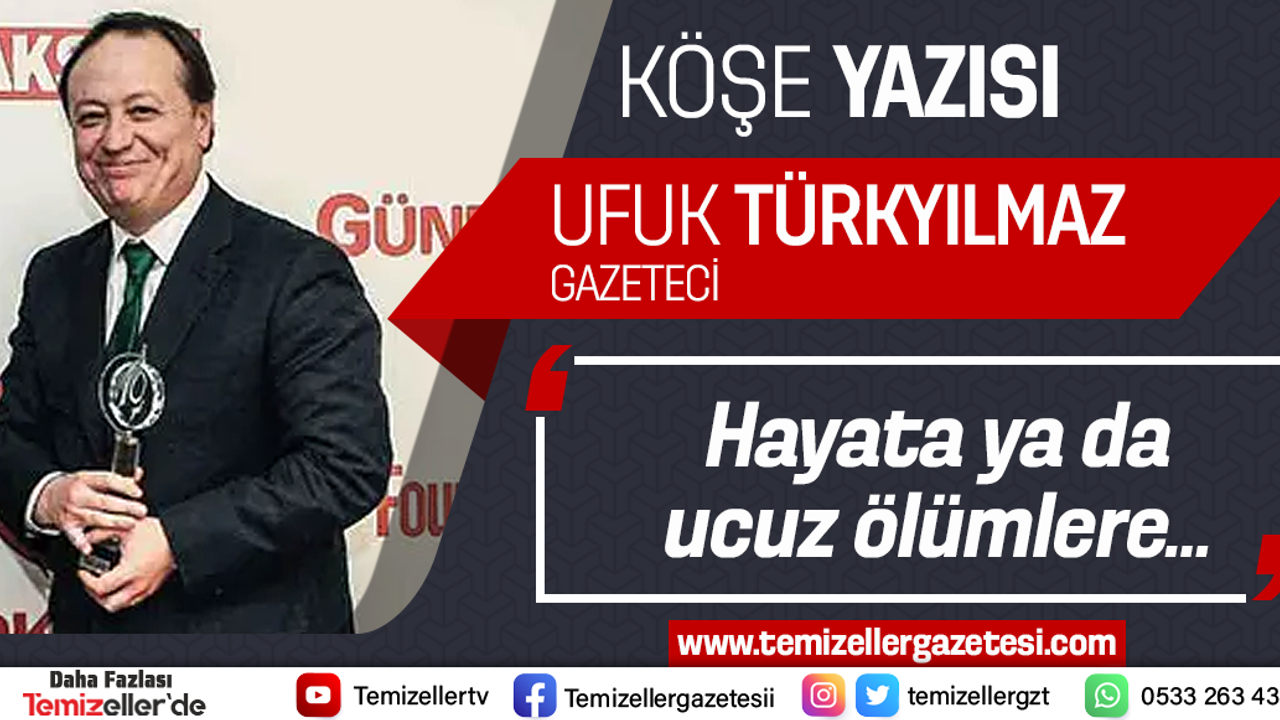 HAYATA YADA UCUZ ÖLÜMLERE…