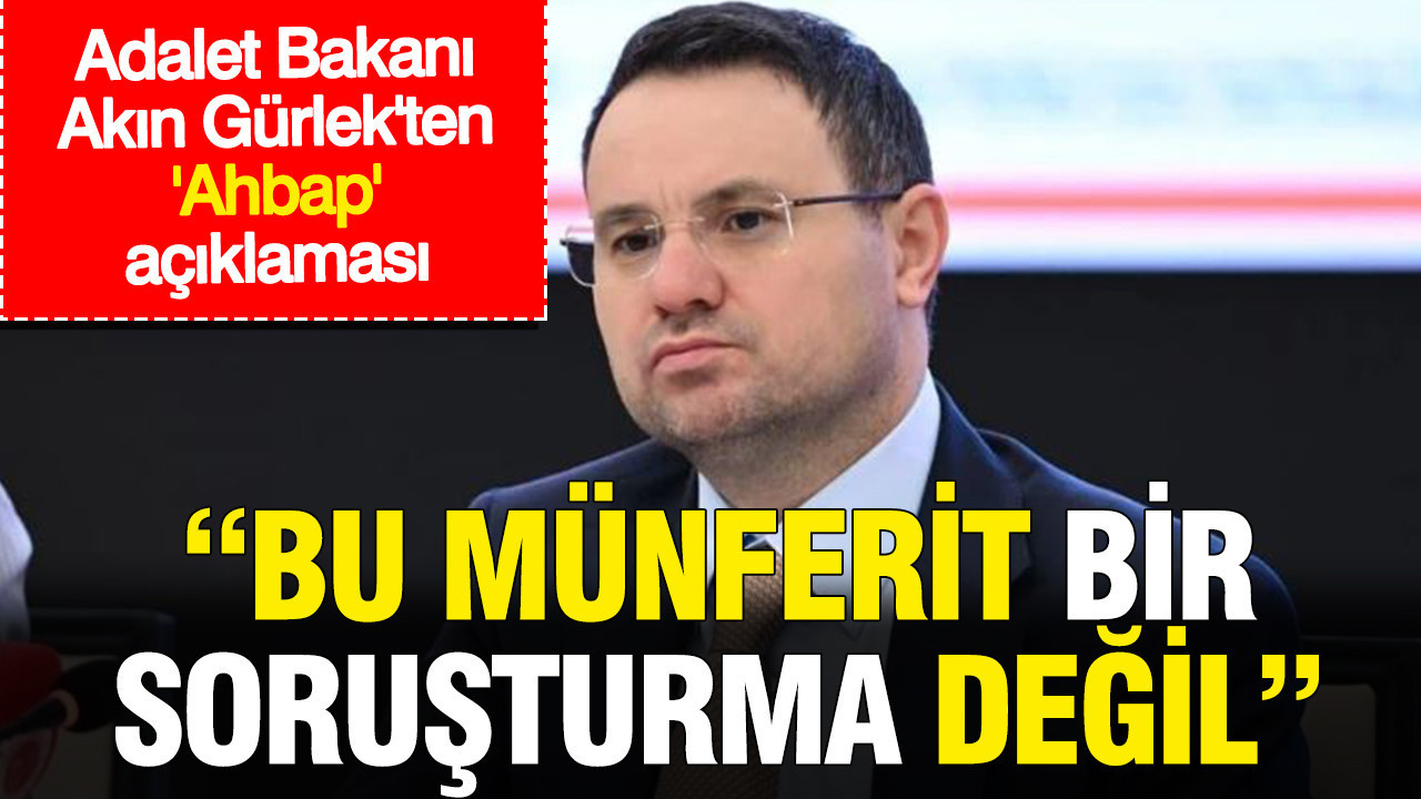 Adalet Bakanı Akın Gürlek’ten ‘Ahbap’ açıklaması: Bu münferit bir soruşturma değil Img